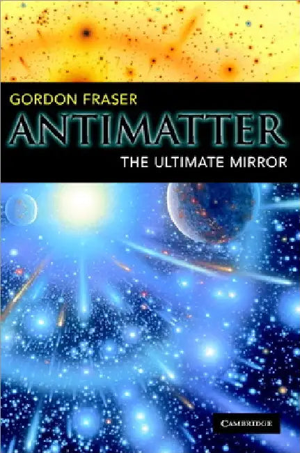 Antimatter: The Ultimate Mirror by Gordon Fraser