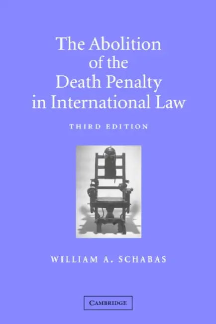 The Abolition of the Death Penalty in International Law by William A. Schabas