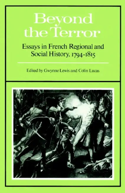 Beyond the Terror: Essays in French Regional and Social History 1794-1815 by Gwynne Lewis, Colin Lucas