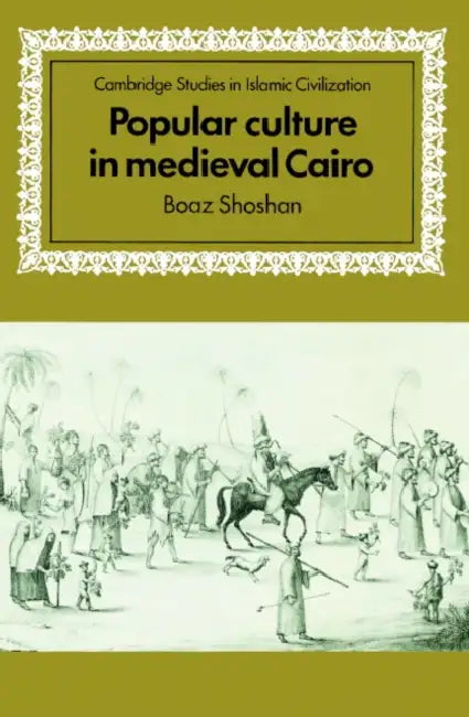 Popular Culture in Medieval Cairo by Boaz Shoshan, David Morgan