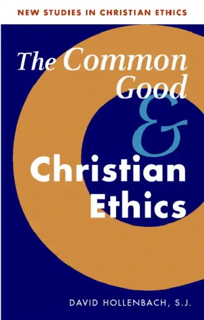 The Common Good and Christian Ethics by S. J. Hollenbach, David Hollenbach, Stephen R. L. Clark