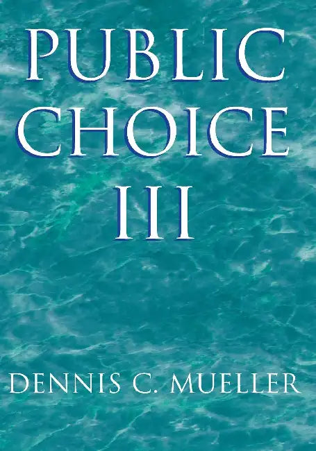 Public Choice III by Dennis C. Mueller