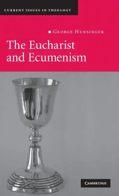 The Eucharist and Ecumenism by George Hunsinger