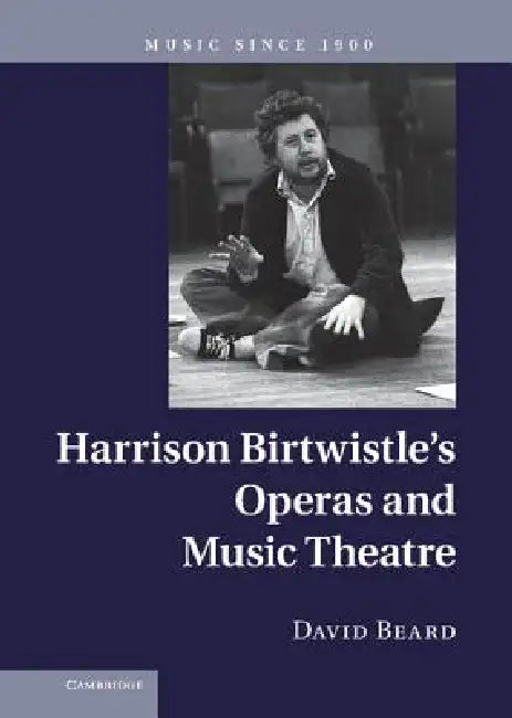 Harrison Birtwistle's Operas and Music Theatre by David Beard