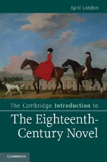The Cambridge Introduction to the Eighteenth-Century Novel by April London