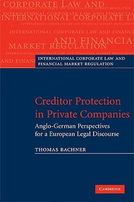 Creditor Protection In Private Companies: Anglo-German Perspectives for a European Legal Discourse by Thomas Bachner