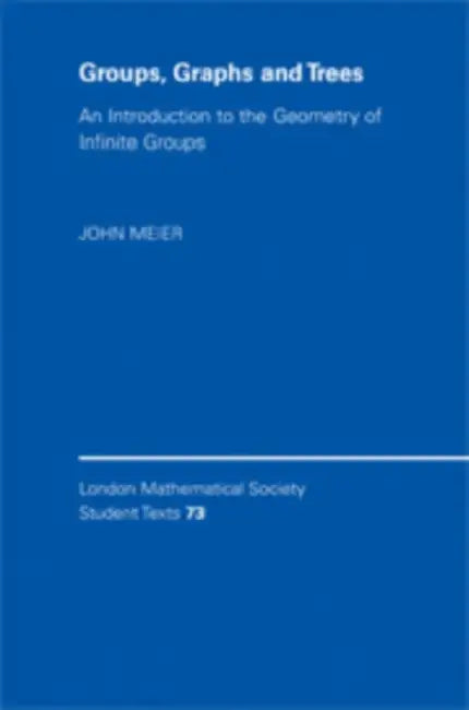 Groups, Graphs and Trees: An Introduction to the Geometry of Infinite Groups by John Meier