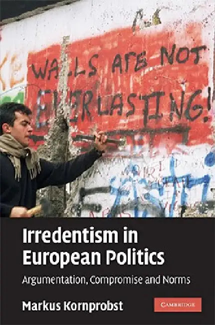 Irredentism in European Politics by Markus Kornprobst