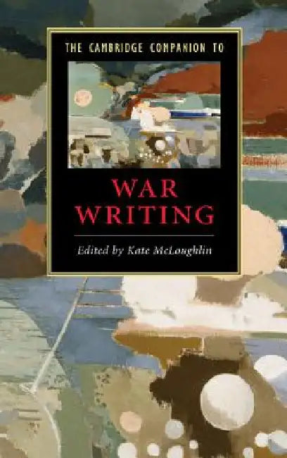 The Cambridge Companion to War Writing by Kate McLoughlin