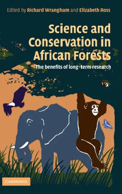 Science and Conservation in African Forests by Richard Wrangham, Elizabeth Ross