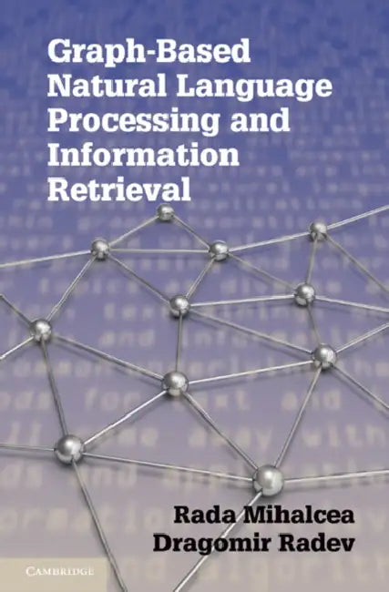 Graph-Based Natural Language Processing and Information Retrieval by Rada Mihalcea, Dragomir Radev