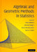 Algebraic and Geometric Methods in Statistics by Paolo Gibilisco, Eva Riccomagno, Maria Piera Rogantin