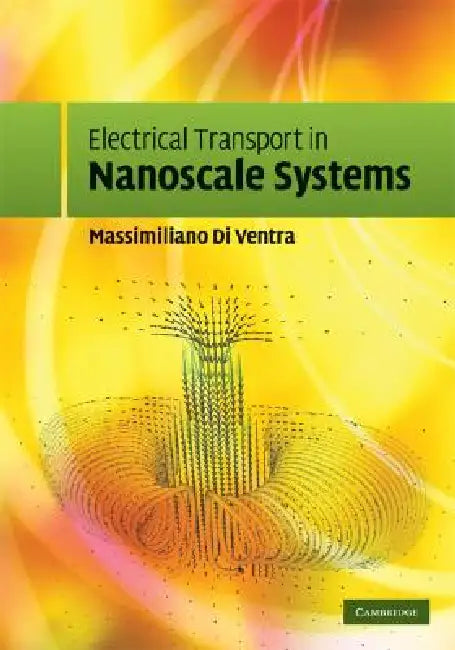 Electrical Transport in Nanoscale Systems by Massimiliano Di Ventra