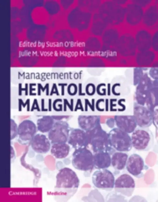 Management of Hematologic Malignancies by Susan O'Brien, Julie M. Vose, Hagop M. Kantarjian