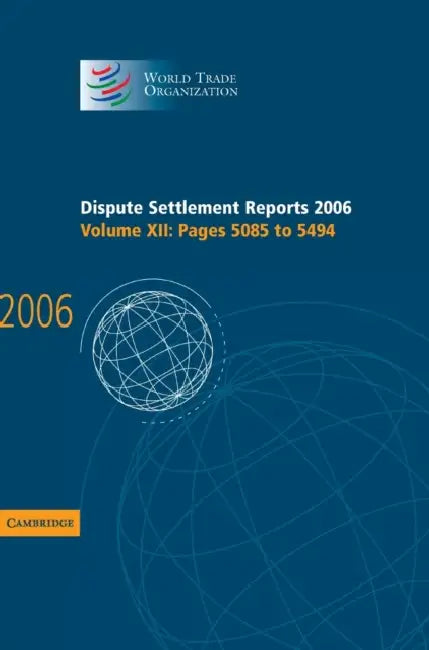 Dispute Settlement Reports 2006: Volume 12, Pages 5085-5494 by World Trade Organization