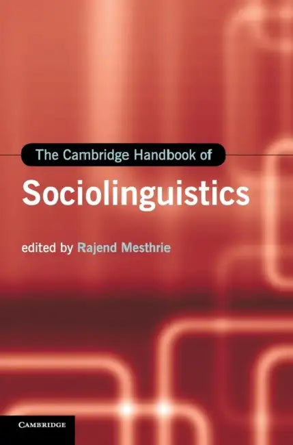 The Cambridge Handbook of Sociolinguistics by Rajend Mesthrie