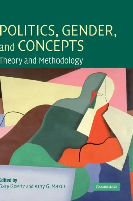 Politics, Gender, and Concepts by Gary Goertz, Amy G. Mazur
