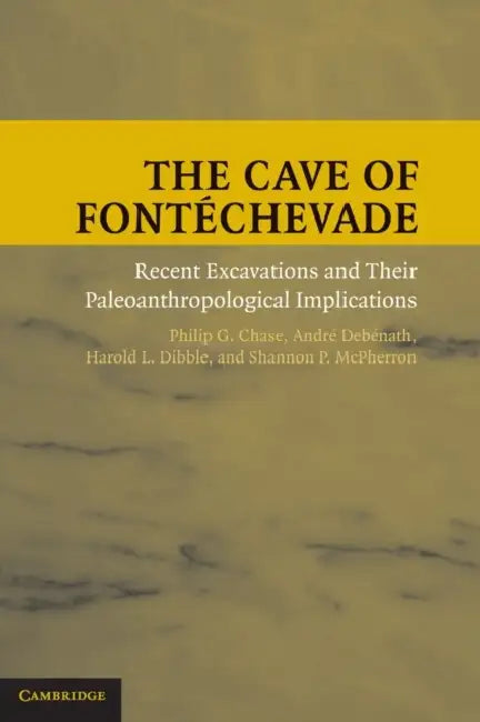 The Cave of Fontéchevade by Philip G. Chase, André Debénath, Harold L. Dibble