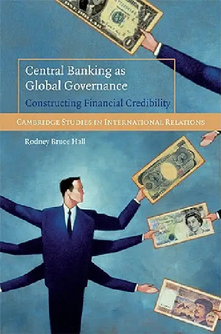 Central Banking as Global Governance by Rodney Bruce Hall