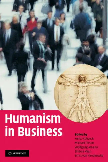 Humanism in Business by Heiko Spitzeck, Michael Pirson, Wolfgang Amann