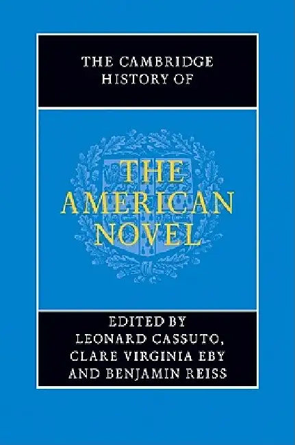 The Cambridge History of the American Novel by Leonard Cassuto, Clare Virginia Eby, Benjamin Reiss