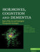 Hormones, Cognition and Dementia by Eef Hogervorst