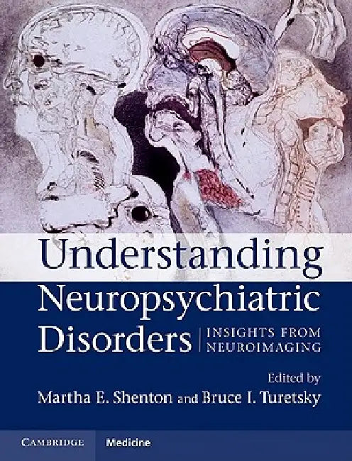 Understanding Neuropsychiatric Disorders by Martha E. Shenton, Bruce I. Turetsky