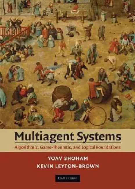 Multiagent Systems: Algorithmic, Game-Theoretic, and Logical Foundations by Yoav (Stanford University, California) Shoham
