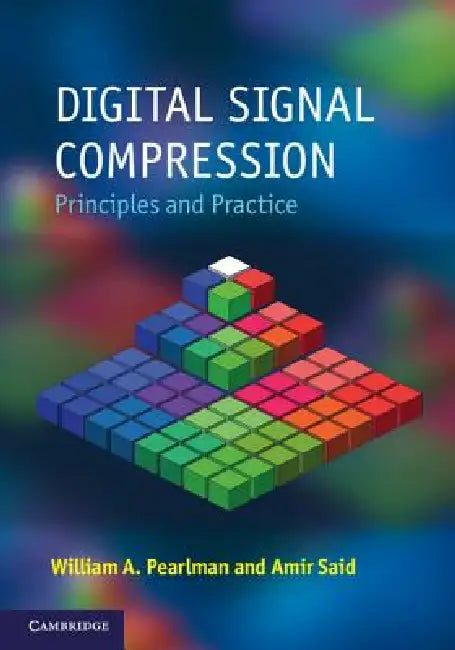 Digital Signal Compression: Principles and Practice by William A. Pearlman, Amir Said
