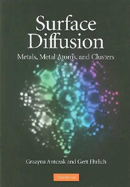 Surface Diffusion: Metals, Metal Atoms, and Clusters by Grazyna Antczak, Gert Ehrlich