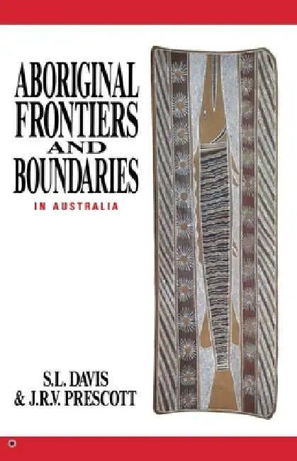 Aboriginal Frontiers And Boundaries In Australia by S. L. Davis, J. R. V. Prescott