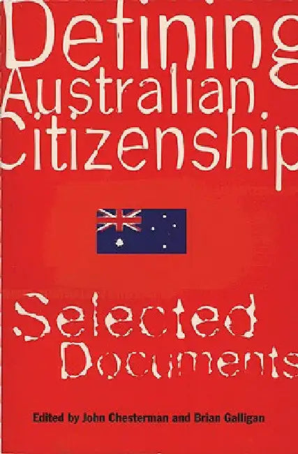 Defining Australian Citizenship by Brian Galligan, John Chesterman