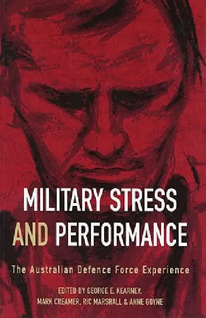 Military Stress And Performance by George E. Kearney, Mark Creamer, Ric Marshall
