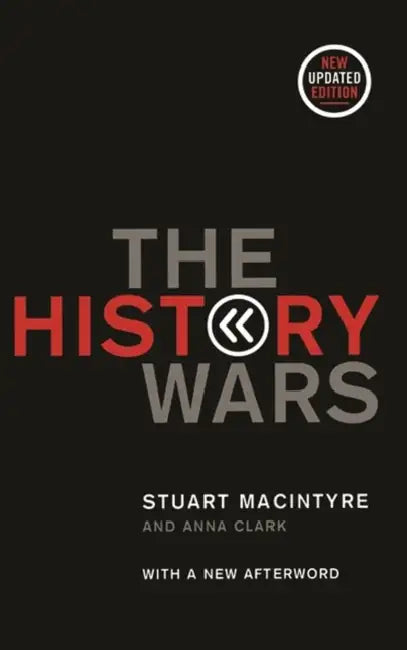 The History Wars by Stuart MacIntyre, Anna Clark