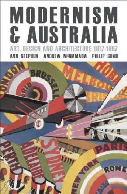 Modernism and Australia by Ann Stephen, Andrew McNamara, Philip Goad