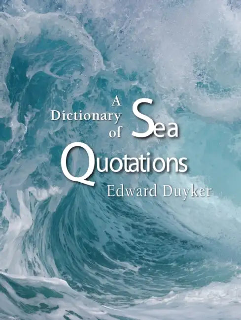 A Dictionary of Sea Quotations by Edward Duyker