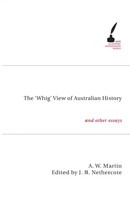 The 'Whig' View of Australian History by A. W. Martin, J. R. Nethercote