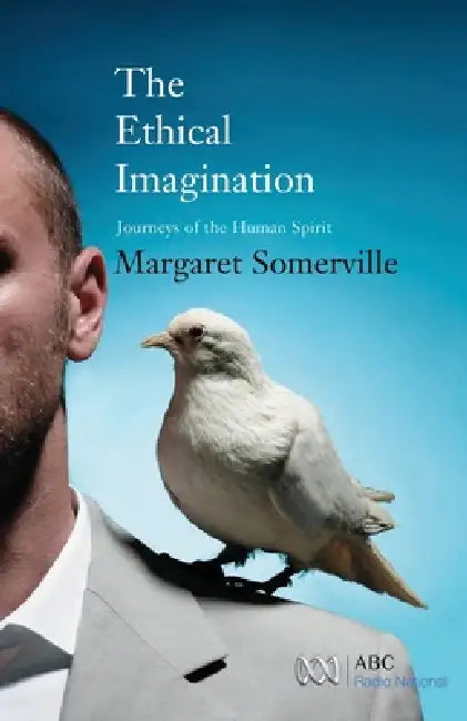 The Ethical Imagination by Margaret Somerville