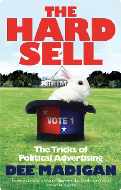 The Hard Sell: The Tricks of Political Advertising by Dee Dee