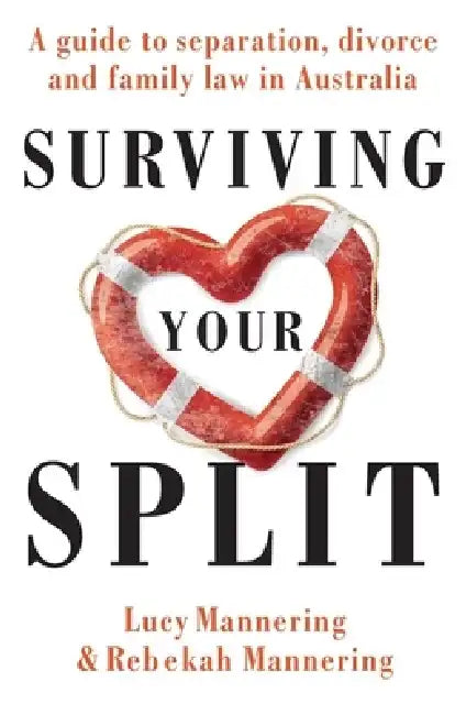 Surviving Your Split: A Guide to Separation, Divorce and Family Law in Australia by Lucy Mannering