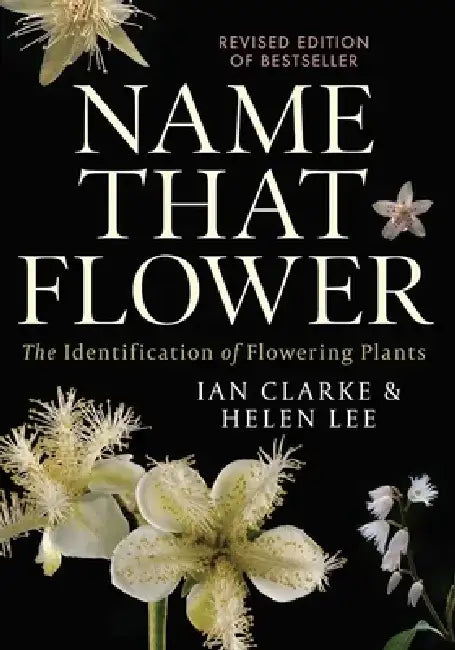 Name That Flower: The Identification of Flowering Plants: 3rd Edition by Ian Clarke