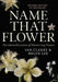 Name That Flower: The Identification of Flowering Plants: 3rd Edition by Ian Clarke