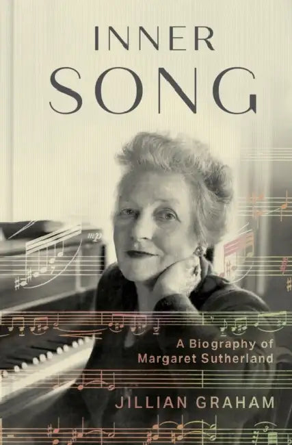 Inner Song: A Biography of Margaret Sutherland by Jillian Graham