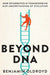 Beyond DNA: How epigenetics is transforming our understanding of evolution by Benjamin Oldroyd