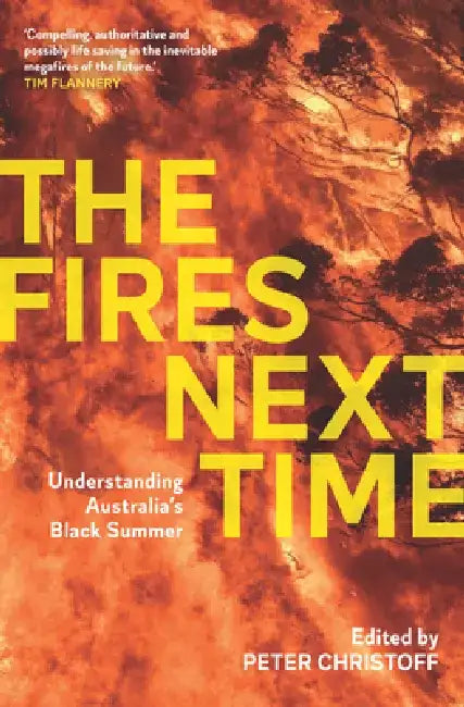 The Fires Next Time: Understanding Australia's Black Summer by Peter Christoff