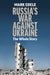 Russia's War Against Ukraine: The Whole Story by Mark Edele