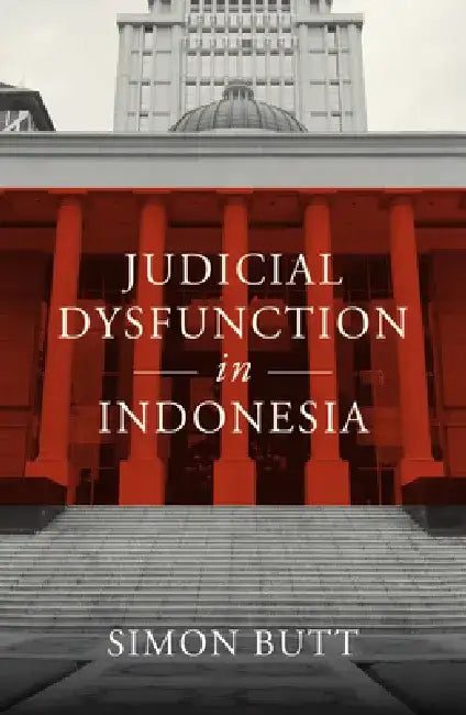 Judicial Dysfunction in Indonesia by Simon Butt