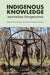 Indigenous Knowledge: Australian Perspectives by Marcia Langton, Aaron Corn, Samuel Curkpatrick