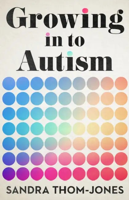 Growing in to Autism by Sandra Thom-Jones