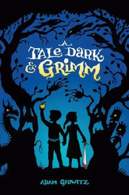 A Tale Dark & Grimm by Adam Gidwitz